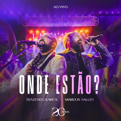 Onde Estão? (Ao Vivo) By Trazendo a Arca, Marcus Salles's cover