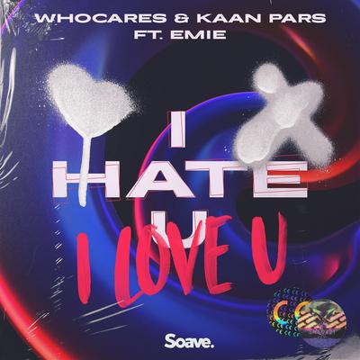 i hate u, i love u (feat. Emie) By WHOCARES, Kaan Pars, Emie's cover