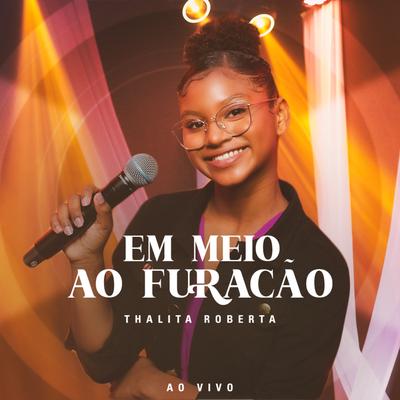 Em Meio Ao Furacão (Ao Vivo) By Thalita Roberta's cover