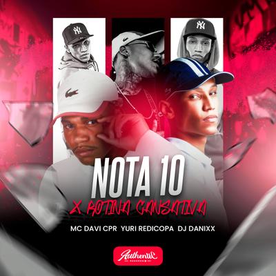 Nota 10 X Rotina Cansativa By MC Davi CPR, Yuri Redicopa, Dj Danixx, Authentic Records's cover