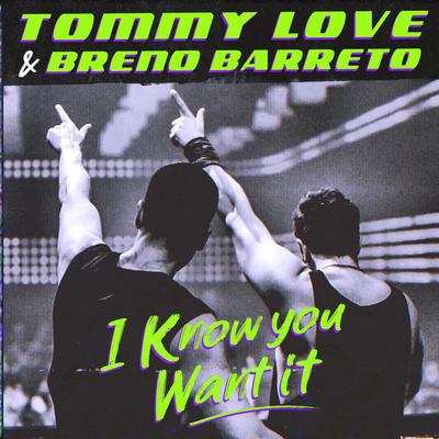 I Know You Want It (Radio Edit) By DJ Tommy Love, Breno Barreto's cover