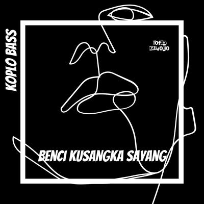 DJ BENCI KUSANGKA SAYANG KOPLO BASS MIX's cover