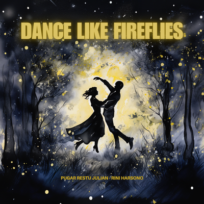 Dance Like Fireflies By Pugar Restu Julian, Rini Harsono's cover