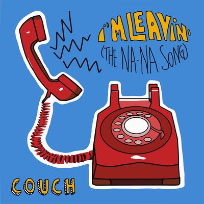 I'm Leavin' (The Na-Na Song) By Couch, Ella Galvin's cover