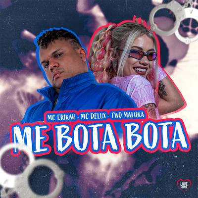 Me Bota Bota By Mc Erikah, Mc Delux, Two Maloka, Love Funk's cover