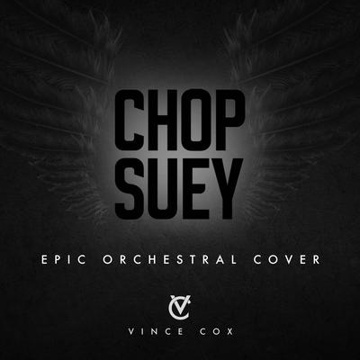 Chop Suey (Epic Orchestral Cover) By Vince Cox, EpicTrailerMusicUK's cover