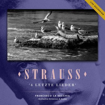 4 Letzte Lieder, TrV 296: I. Frühling (Live Recording) By Orchestra Sinfonica di Roma, Francesco La Vecchia, Richard Strauss, Brigitte Pinter's cover