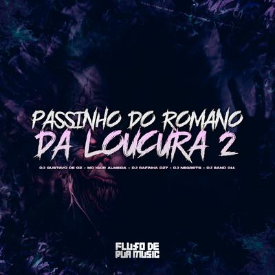 Passinho do Romano da Loucura 2 By DJ GUSTAVO DE OZ, Mc Igor Almeida, Dj Rafinha Dz7, DJ NEGRETS, DJ BAND 011's cover