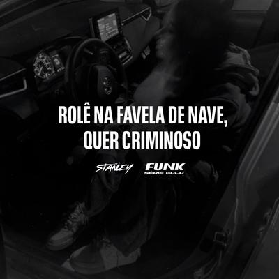 Rolê na Favela de Nave, Quer Criminoso By DJ Stanley, Funk SÉRIE GOLD, MC Heitor's cover