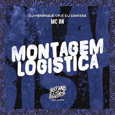 Montagem Logistica By MC BN, DJ Henrique 011, Dj Dantas's cover