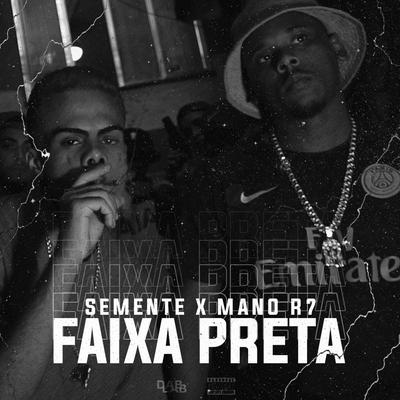 Faixa Preta By MANO R7, Semente, Dab Laboratory.'s cover