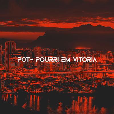 POT- POURRI EM VITÓRIA By DJ MARCÃO's cover