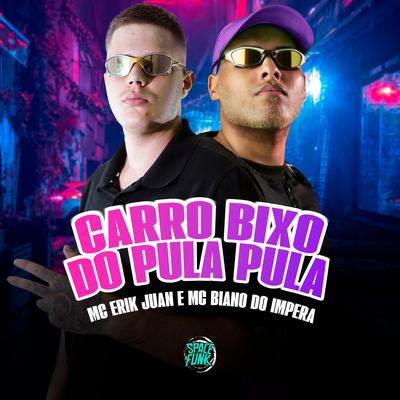 Carro Bixo do Pula Pula By MC Erik Juan, MC Biano do Impéra, Dj lano sp, Space Funk's cover