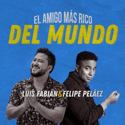 El Amigo Más Rico del Mundo By Luis Fabián, Felipe Peláez's cover