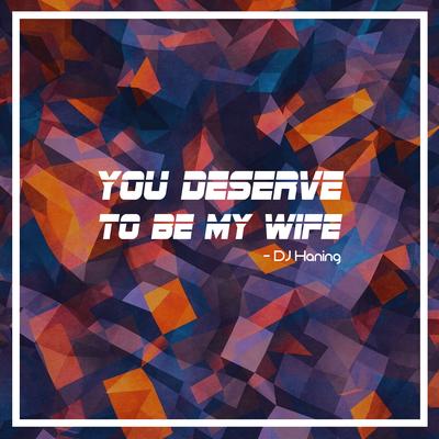 You Deserve To Be My Wife's cover