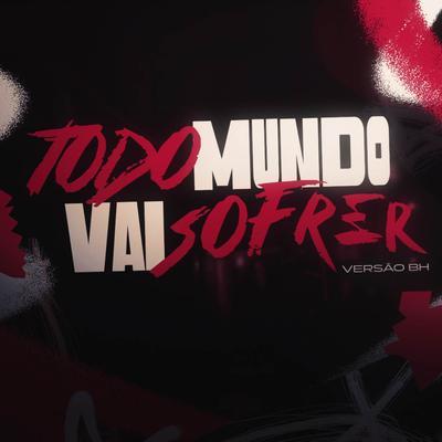 T0D0 MUND0 VAI S0FRER (VERSÃO BH) By Jackarezin, Dj Gsl's cover