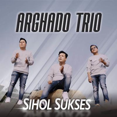 Sihol Sukses By Arghado Trio's cover