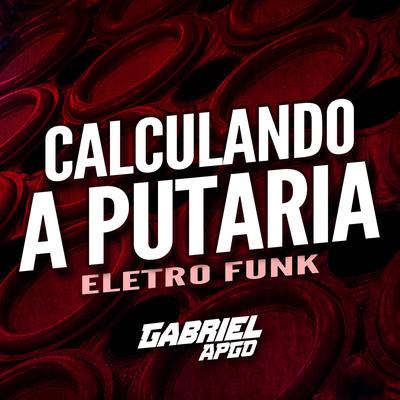 CALCULANDO A PUTARIA (Eletro Funk Desande Remix) By GABRIEL APGO, Eletro Funk Desande, SO ELETROFUNK BOM's cover