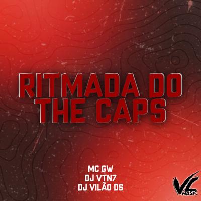Ritmada do The Caps By DJ Vilão DS, DJ VTN7, Mc Gw's cover