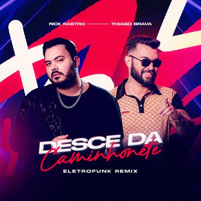 Desce da Caminhonete (Eletrofunk Remix) By Rick Rastro, Thiago Brava's cover