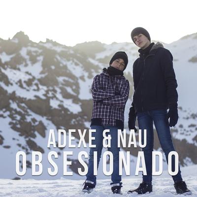 Obsesionado By Adexe & Nau's cover