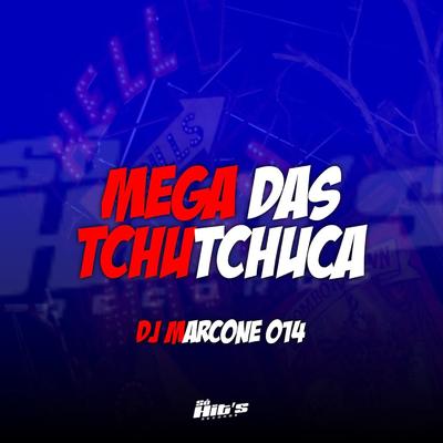 TCHUTCHUCA VEM AQUI PRO SEU TIGRÃO 🥵🐯| DJ Marcone 014 - MEGA DAS TCHUTCHUCA 💥's cover