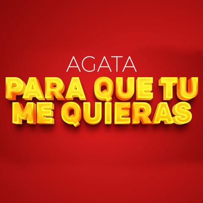 Para Que Tu Me Quieras By Agata Uruguay's cover