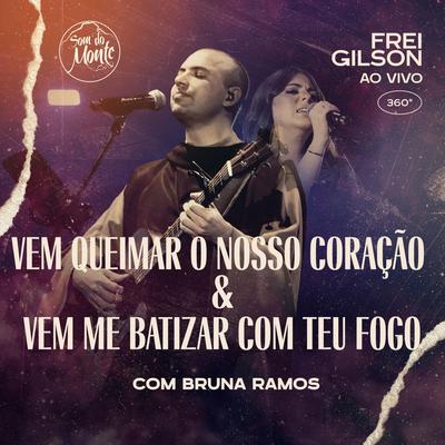 Vem queimar o nosso coração & Vem me batizar com Teu fogo (Ao Vivo) [feat. Bruna Ramos & Som do Monte]'s cover