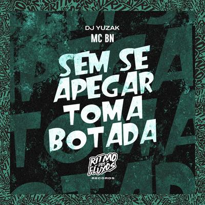 Sem Se Apegar, Toma Botada By MC BN, DJ YUZAK's cover