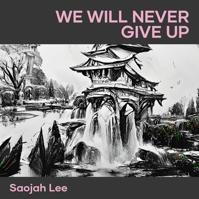 We Will Never Give Up By Saojah lee's cover