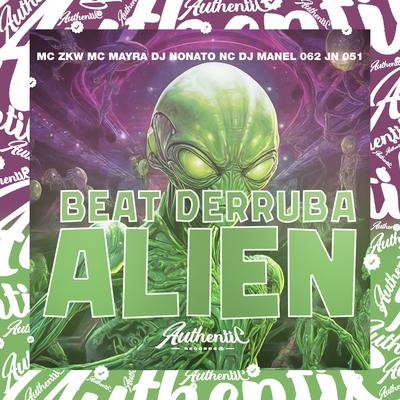 Beat Derruba Alien By DJ MANEL 062, Mc Mayra, Jn 051, MC ZKW, DJ NONATO's cover