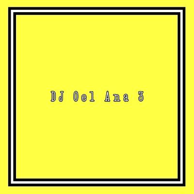 DJ OEL ANA 3 (Remix)'s cover