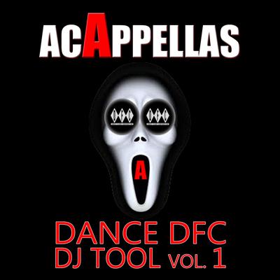 Acappellas – Dance Dfc DJ Tool Vol. 1's cover