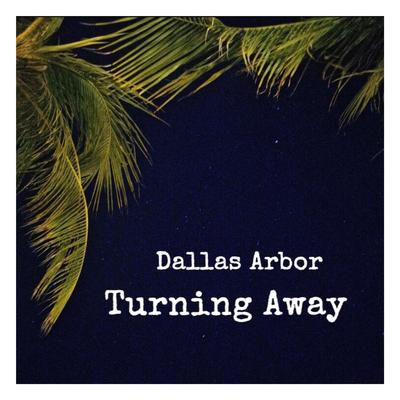 Turning Away By Dallas Arbor and The Alien Tea Party's cover
