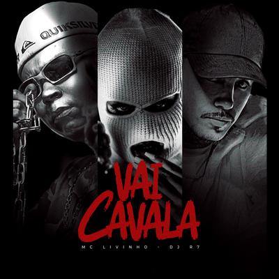 Vai Cavala By Mc Livinho, DJ R7's cover