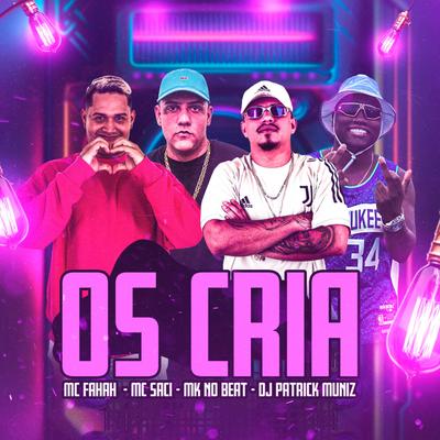 Os Cria By MK no Beat, MC Fahah, MC Saci, DJ Patrick Muniz's cover