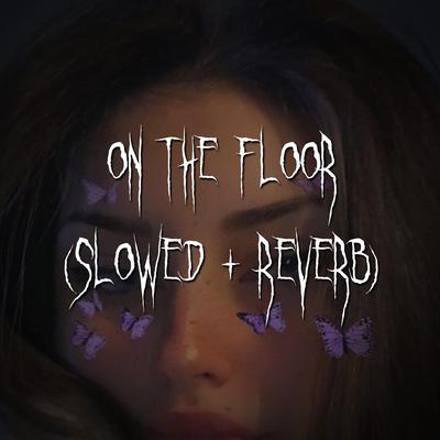 on the floor (slowed + reverb)'s cover