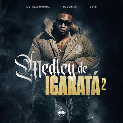 Medley de Igaratá 2 By Mc Negão Original, DJ Guh Mix, Dj TC's cover