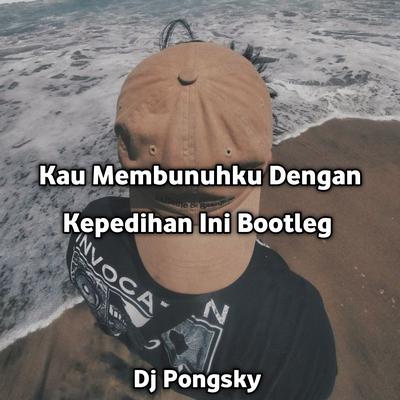 DJ Kau Membunuhku Dengan Kepedihan Ini Bootleg's cover