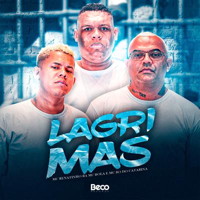 Lágrimas By MC Bo do Catarina, Mc Bola, MC Renatinho RA, DJ NEEH Studio FZR's cover