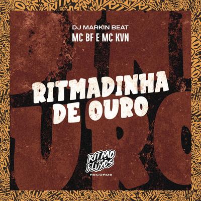 Ritmadinha de Ouro By MC BF, MC KVN, DJ MARKIN BEAT's cover