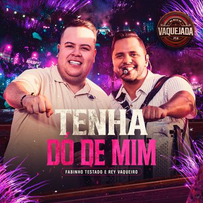Tenha Dó de Mim (Ao Vivo) By Fabinho Testado, Rey Vaqueiro's cover