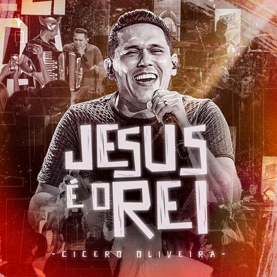 Jesus É o Rei By Cícero Oliveira's cover