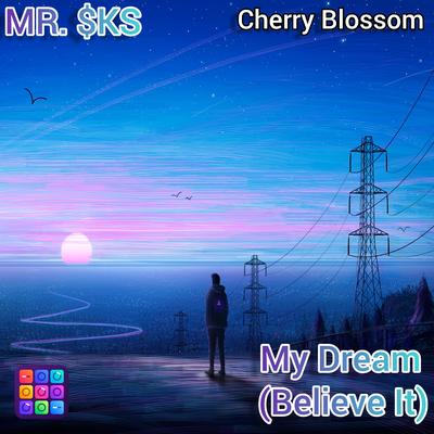 My Dream Believe It Cherry Blossom By MR. $KS's cover