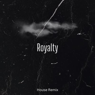 Royalty (House Remix)'s cover