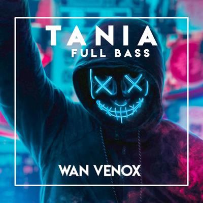 Dj Tania - (Full Bass) By Wan Venox, Wan Gombel's cover