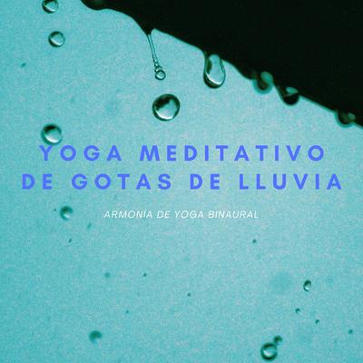 Yoga Meditativo De Gotas De Lluvia: Armonía De Yoga Binaural's cover