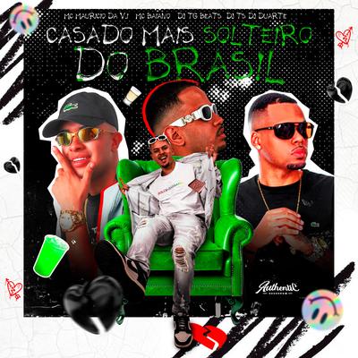 Casado Mais Solteiro do Brasil By DJ TG Beats, DJ TS, Mc Baiano, MC Mauricio da V.I, DJ DUARTE's cover