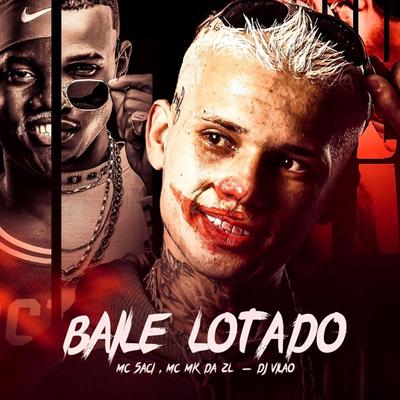 Baile Lotado By dj vilão, MC Saci, MC MK DA ZL's cover