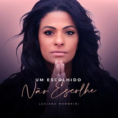 Um Escolhido Não Escolhe By Luciana Mombrini's cover